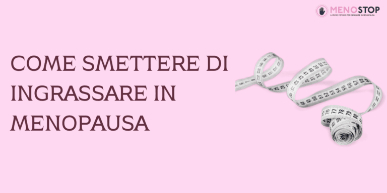 Quando si Smette di Ingrassare in Menopausa?