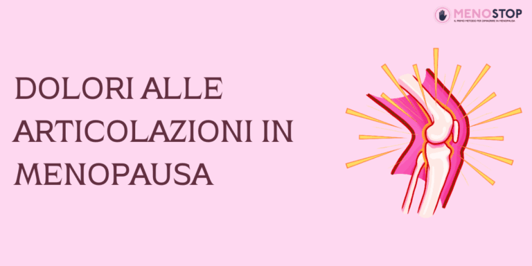 Dolori alle articolazioni in menopausa: cause, sintomi e strategie per stare meglio