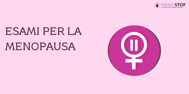 Esami per la menopausa: quali fare, quando e perché sono fondamentali