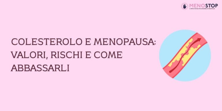 Colesterolo e menopausa: valori, rischi e come abbassarli