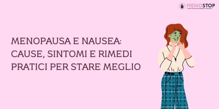 Menopausa e nausea: cause, sintomi e rimedi pratici per stare meglio