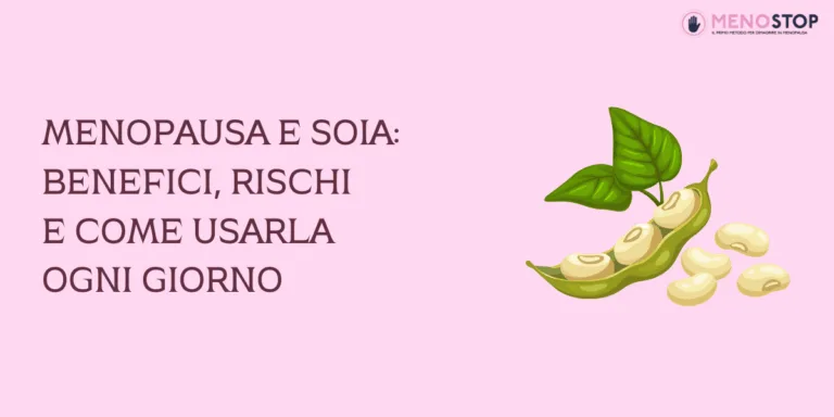 Menopausa e soia: benefici, rischi e come usarla ogni giorno
