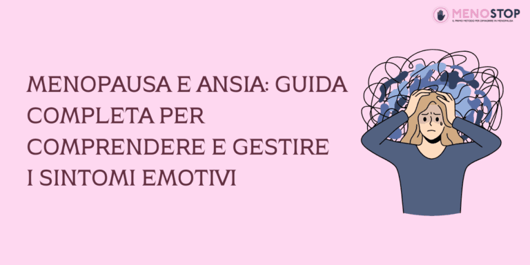 Menopausa e Ansia: Guida Completa per Comprendere e Gestire i Sintomi Emotivi