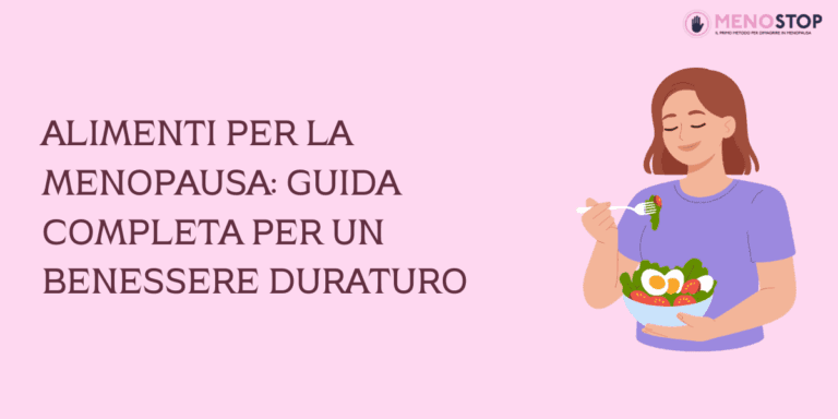 Alimenti per la Menopausa: Guida Completa per un Benessere Duraturo