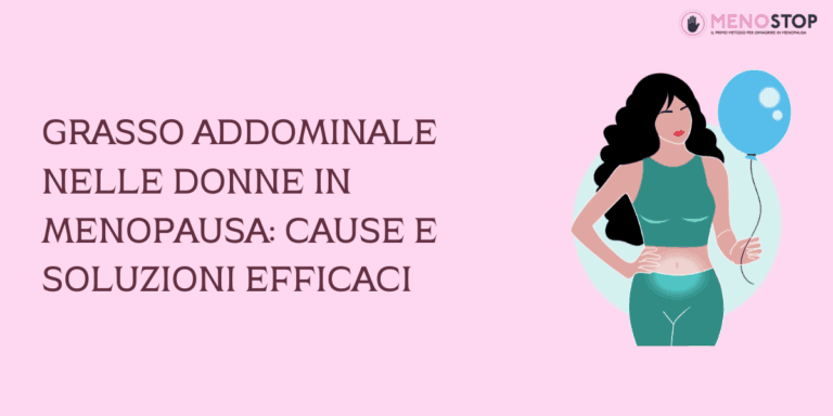 Grasso Addominale nelle Donne in Menopausa: Cause e Soluzioni Efficaci