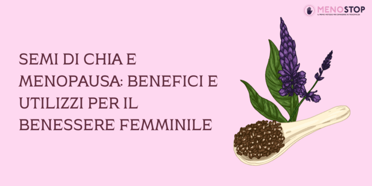 Semi di Chia e Menopausa: Benefici e Utilizzi per il Benessere Femminile