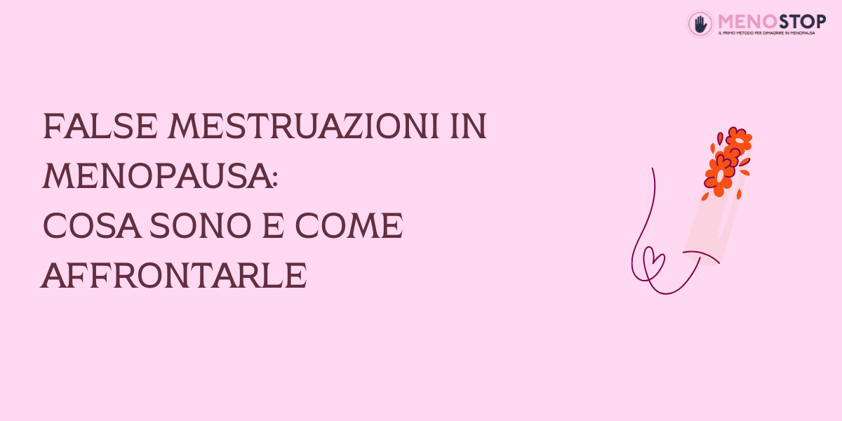 False Mestruazioni in Menopausa: Cosa Sono e Come Affrontarle - MenoStop