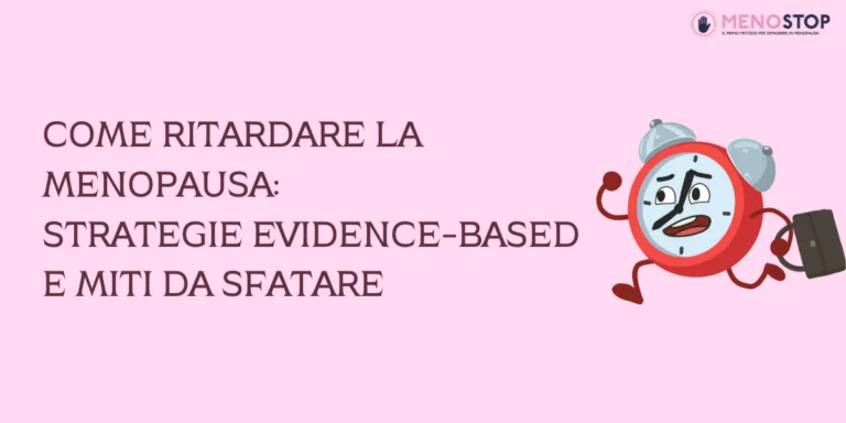 Come Ritardare la Menopausa: Strategie Evidence-Based e Miti da Sfatare