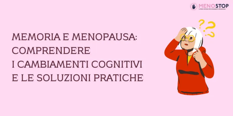 Memoria e Menopausa: Comprendere i Cambiamenti Cognitivi e le Soluzioni Pratiche