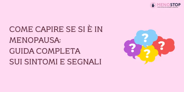 Come Capire se Si È in Menopausa: Guida Completa sui Sintomi e Segnali