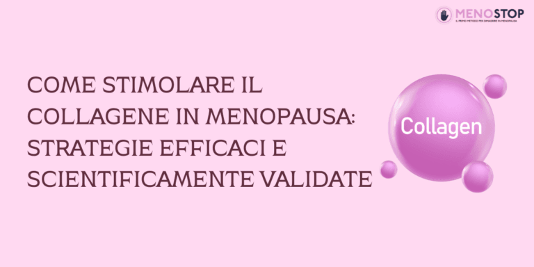 Come Stimolare il Collagene in Menopausa: Strategie Efficaci e Scientificamente Validate